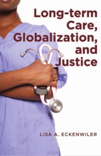 Lisa A. Eckenwiler — Long-term Care, Globalization, and Justice