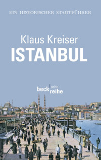 Kreiser, Klaus — Istanbul · Ein historischer Stadtführer