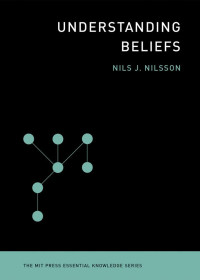 Nils J. Nilsson — Understanding Beliefs (MIT Press Essential Knowledge)