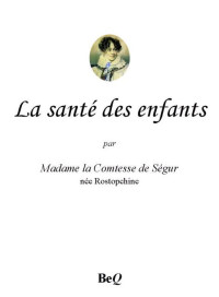 Ségur, Comtesse de — La santé des enfants