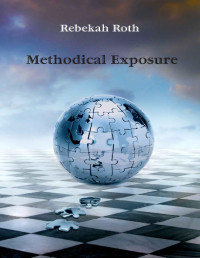 Rebekah Roth — Methodical Exposure Book IV