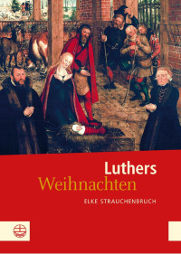 Elke Strauchenbruch — Luthers Weihnachten