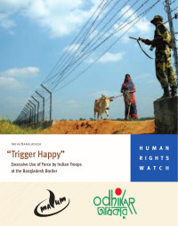 Human Rights Watch — Trigger Happy'; Excessive Use of Force by Indian Troops at the Bangladesh Border (2010)