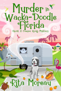 Rita Moreau — Murder in Wacka-Doodle Florida (The Ghost & Camper Kooky Mystery Book 6)