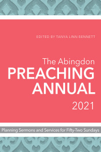 Bennett, Tanya Linn; — The Abingdon Preaching Annual 2021: Planning Sermons and Services for Fifty-Two Sundays