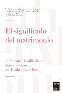 Timothy Keller — el significado del matrimonio (Spanish Edition)