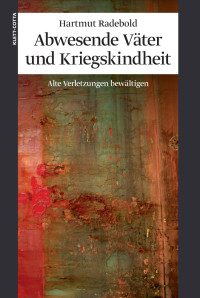 Hartmut Radebold; — Abwesende Väter und Kriegskindheit