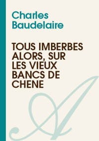 Charles Baudelaire — Tous imberbes alors, sur les vieux bancs de chêne