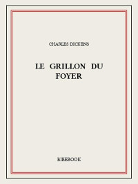 Dickens, Charles [Dickens, Charles] — Le Grillon du Foyer