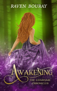 Raven Bouray — Awakening (The Guardari Chronicles Book 1)