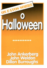 Unknown Author — OS FATOS SOBRE o Halloween - John Ankerberg, John Welton