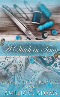 Amelia C. Adams — A Stitch in Time (The Sewing Circle Book 1)