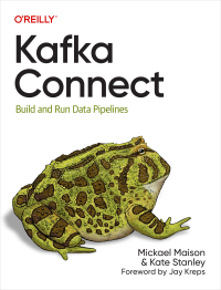 Mickael Maison — Kafka Connect: Build and Run Data Pipelines