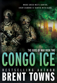 Brent Towns — Congo Ice: An Action-Adventure Series (The Gods of War Book 2)