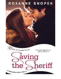 Roxanne Snopek — Saving the Sheriff: A Three River Ranch Novella (Entangled Bliss)