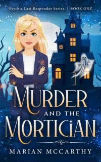 Marian McCarthy — Psychic Last Responder – 01 – MURDER and the MORTICIAN: A Paranormal Cozy Mystery