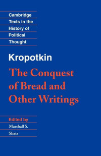 Peter Kropotkin — The Conquest of Bread and Other Writings