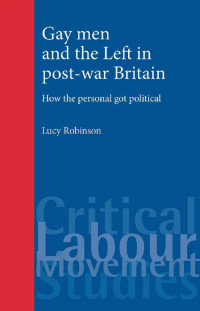 Lucy Robinson — Gay men and the Left in post-war Britain: How the personal got political