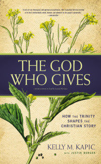 Kelly M. Kapic;Justin L. Borger; — The God Who Gives