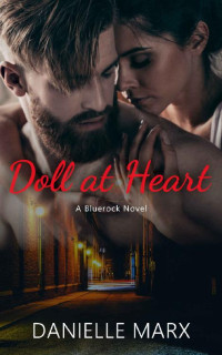 Danielle Marx — Doll at Heart: A Steamy Small Town Romance (Bluerock Series Book 3)