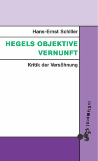 Hans-Ernst Schiller — Hegels objektive Vernunft