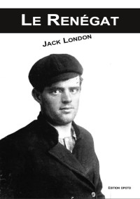 Jack London [London, Jack] — Le renégat