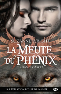 Wright, Suzanne [Wright, Suzanne] — Meute du Phenix - 02 - Dante Garcea