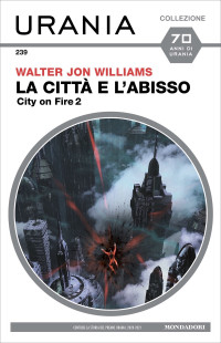 Walter Jon Williams — La città e l'abisso (Urania)