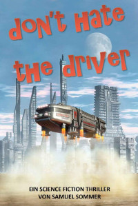 Samuel Sommer [Sommer, Samuel] — don't hate the driver (German Edition)