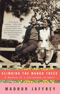 Madhur Jaffrey , [Jaffrey, Madhur] — Climbing the Mango Trees: A Memoir of a Childhood in India
