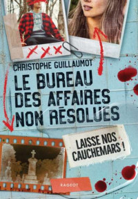 Christophe Guillaumot — Le bureau des affaires non résolues T3 : Laisse nos cauchemars !