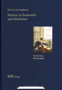 Dietrich von Engelhardt — Medizin in Romantik und Idealismus. Gesundheit und Krankheit in Leib und Seele, Natur und Kultur