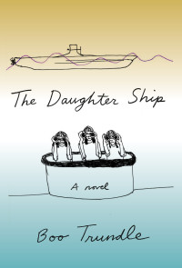 Boo Trundle — The Daughter Ship: A Novel