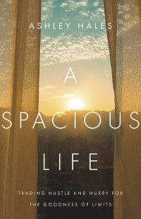 Ashley Hales; — A Spacious Life