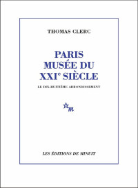 Thomas Clerc — Paris, musée du XXIe siècle. Le dix-huitième arrondissement