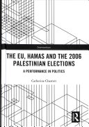 Charrett, Catherine — The EU, Hamas and the 2006 Palestinian Elections: A Performance in Politics (Interventions)