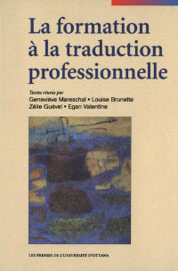 Sous la direction de Geneviève Mareschale, Louise Brunette, Zélie Guével et Egan Valentine — La Formation à la traduction professionnelle