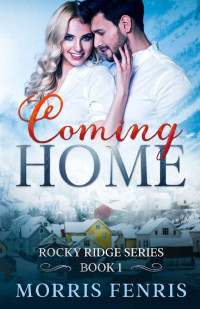 Morris Fenris — Coming Home : Heartwarming Contemporary Christian Romance Book (Rocky Ridge Series 1)