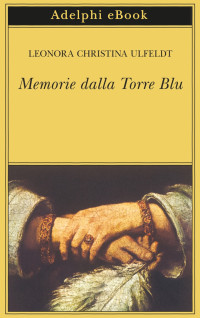 Leonora Christina Ulfeldt — Memorie dalla Torre Blu