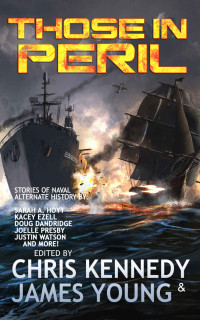 Chris Kennedy & James Young & Kacey Ezell & Stephen Simmons & Joelle Presby & Philip Wohlrab & Day Al-Mohamed & William Stroock & Rob Howell & Sarah Hoyt & Meriah Crawford & Philip S Bolger & Justin Watson & Jan Niemczyk & Doug Dandridge — Those in Peril (The Phases of Mars Book 1)