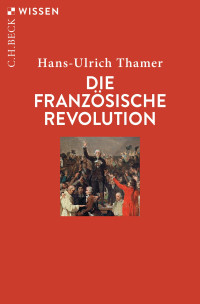 Hans-Ulrich Thamer; — Die Französische Revolution