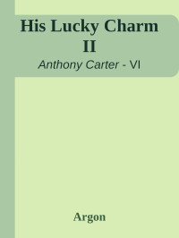 Argon [Argon] — His Lucky Charm II (Anthony Carter 6)