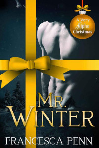 Francesca Penn — Mr. Winter (A Very Alpha Christmas Season 2 Book 11)