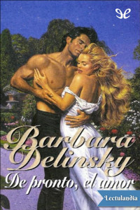 Barbara Delinsky — De pronto, el amor