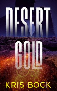 Kris Bock — Desert Gold: A Southwest Adventure Romance (Treasure Hunting Romantic Suspense Book 1)