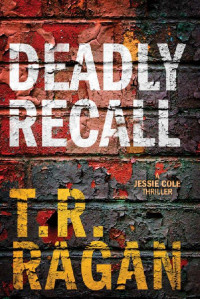T.R. Ragan — Deadly Recall (Jessie Cole Book 2)