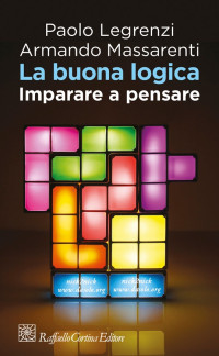 Paolo Legrenzi, Armando Massarenti — La buona logica. Imparare a pensare (2016)