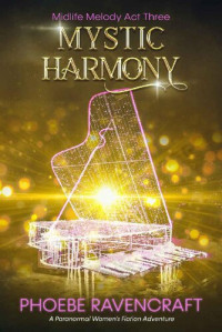 Phoebe Ravencraft — Mystic Harmony: A Paranormal Women's Fiction Adventure (Midlife Melody Book 3)