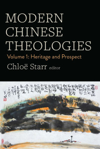 Chlo Starr; — Modern Chinese Theologies: Volume 1: Heritage and Prospect