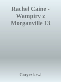 Gorycz krwi — Rachel Caine - Wampiry z Morganville 13